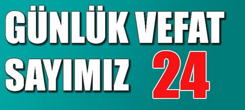 Günlük vefat 24, 19’u 65 yaş üstü