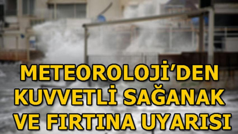 Son Dakika; Çok kuvvetli fırtına yağış uyarısı