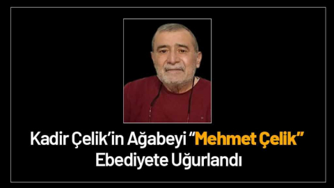 Kadir Çelik'in Ağabeyi Vefat Etti