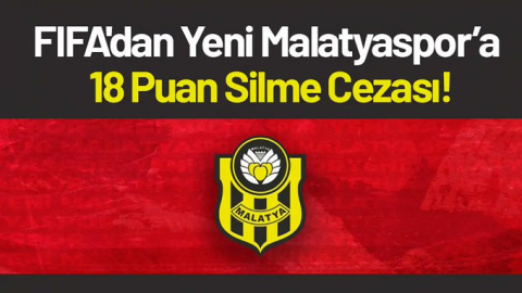 FIFA'dan Yeni Malatyaspor'a 18 Puan Silme Cezası!