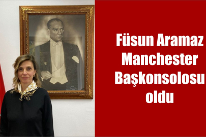 Füsun Aramaz Manchester Başkonsolosu oldu