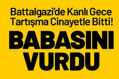 Battalgazi'de Cinayet; Babasını Öldürdü