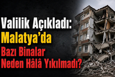 Malatya'da Bazı Binalar Neden Hâlâ Yıkılmadı?