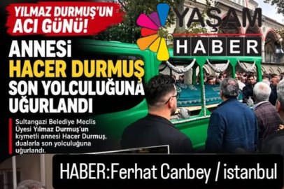 YILMAZ DURMUŞ’UN ACI GÜNÜ
