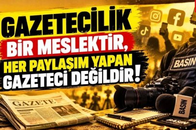 Gazetecilik bir meslektir, her paylaşım yapan gazeteci değildir!